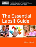 The essential lapsit guide : a multimedia how-to-do-it manual and programming guide for stimulating literacy development from 12 to 24 months /