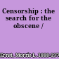 Censorship : the search for the obscene /