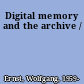 Digital memory and the archive /