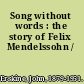 Song without words : the story of Felix Mendelssohn /