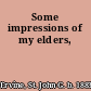 Some impressions of my elders,