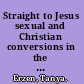Straight to Jesus sexual and Christian conversions in the ex-gay movement /