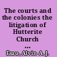 The courts and the colonies the litigation of Hutterite Church disputes /