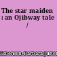 The star maiden : an Ojibway tale /