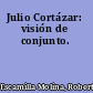 Julio Cortázar: visión de conjunto.