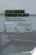 Ecological parasitology : reflections on 50 years of research in aquatic ecosystems /