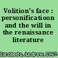 Volition's face : personificatioon and the will in the renaissance literature /