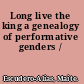 Long live the king a genealogy of performative genders /