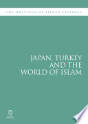 Japan, Turkey and the world of Islam the writings of Selcuk Esenbel.