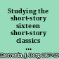 Studying the short-story sixteen short-story classics with introductions, notes and a new laboratory study method for individual reading and use in colleges and schools,