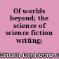 Of worlds beyond; the science of science fiction writing;