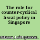 The role for counter-cyclical fiscal policy in Singapore