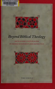 Beyond Biblical theology : sacralized culturalism in Heikki Räisänen's hermeneutics /