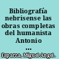 Bibliografía nebrisense las obras completas del humanista Antonio de Nebrija desde 1481 hasta nuestros días /