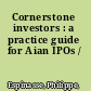 Cornerstone investors : a practice guide for Aian IPOs /