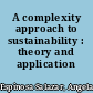 A complexity approach to sustainability : theory and application /