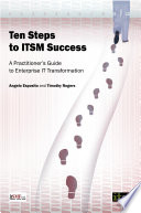 Ten steps to ITSM success : a practitioner's guide to enterprise IT transformation /