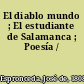 El diablo mundo ; El estudiante de Salamanca ; Poesía /