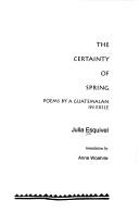 The certainty of spring : poems by a Guatemalan in exile /