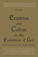 Erasmus and Calvin on the foolishness of God : reason and emotion in the Christian philosophy /
