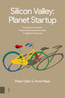 Silicon Valley : planet startup : disruptive innovation, passionate entrepreneurship & hightech startups /
