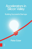 Accelerators in Silicon Valley : building successful startups : searching for the next big thing /