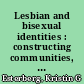 Lesbian and bisexual identities : constructing communities, constructing selves /