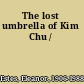 The lost umbrella of Kim Chu /