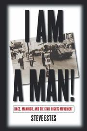 I am a man! : race, manhood, and the civil rights movement /