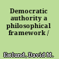 Democratic authority a philosophical framework /