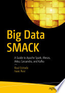 Big Data SMACK : A Guide to Apache Spark, Mesos, Akka, Cassandra, and Kafka /