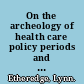 On the archeology of health care policy periods and paradigms, 1975-2000 /