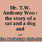 Mr. T.W. Anthony Woo : the story of a cat and a dog and a mouse /