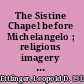 The Sistine Chapel before Michelangelo ; religious imagery and papal primacy /