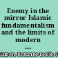 Enemy in the mirror Islamic fundamentalism and the limits of modern rationalism /