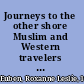 Journeys to the other shore Muslim and Western travelers in search of knowledge /