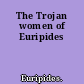 The Trojan women of Euripides