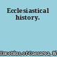 Ecclesiastical history.