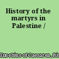 History of the martyrs in Palestine /