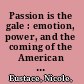 Passion is the gale : emotion, power, and the coming of the American Revolution /