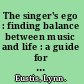 The singer's ego : finding balance between music and life : a guide for singers and those who teach and work with singers /