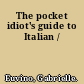 The pocket idiot's guide to Italian /