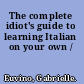 The complete idiot's guide to learning Italian on your own /
