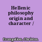 Hellenic philosophy origin and character /