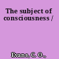 The subject of consciousness /