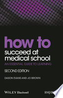How to succeed at medical school : an essential guide to learning /