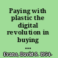 Paying with plastic the digital revolution in buying and borrowing /