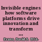 Invisible engines how software platforms drive innovation and transform industries /