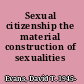 Sexual citizenship the material construction of sexualities /