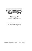 Weathering the storm : women of the American Revolution /